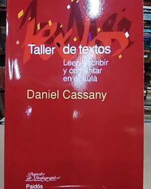 Taller de textos Leer, escribir y comentar en el aula - Daniel Cassany - Paidos