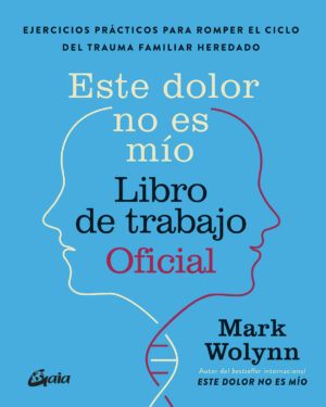 Este Dolor No Es Mío Libro De Trabajo Oficial - Mark Wolynn