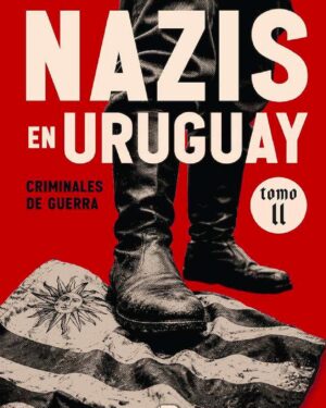 Nazis En Uruguay II - Criminales De Guerra - Borges, Leonardo