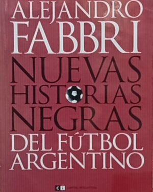Nuevas historias negras del fútbol argentino - Alejandro Fabbri - Editorial CB