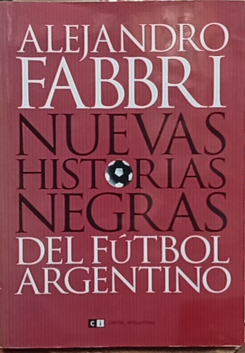 Nuevas historias negras del fútbol argentino - Alejandro Fabbri - Editorial CB
