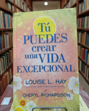 Tú puedes crear una vida excepcional - Louise L. Hay, Cheryl Richardson - Urano