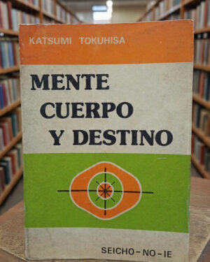 Mente, cuerpo y destino - Katsumi Tokuhisa - Seicho-no-ie