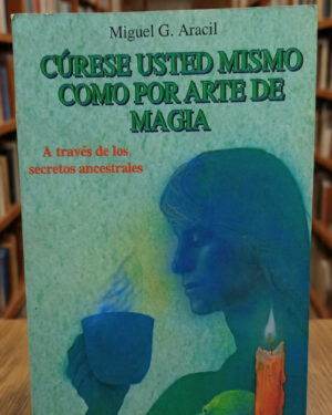 Cúrese usted mismo como por arte de magia - Miguel G. Aracil - Ediciones Karma 7