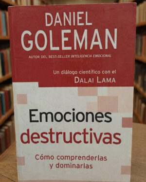 Emociones destructivas - Daniel Goleman - Editorial Vergara