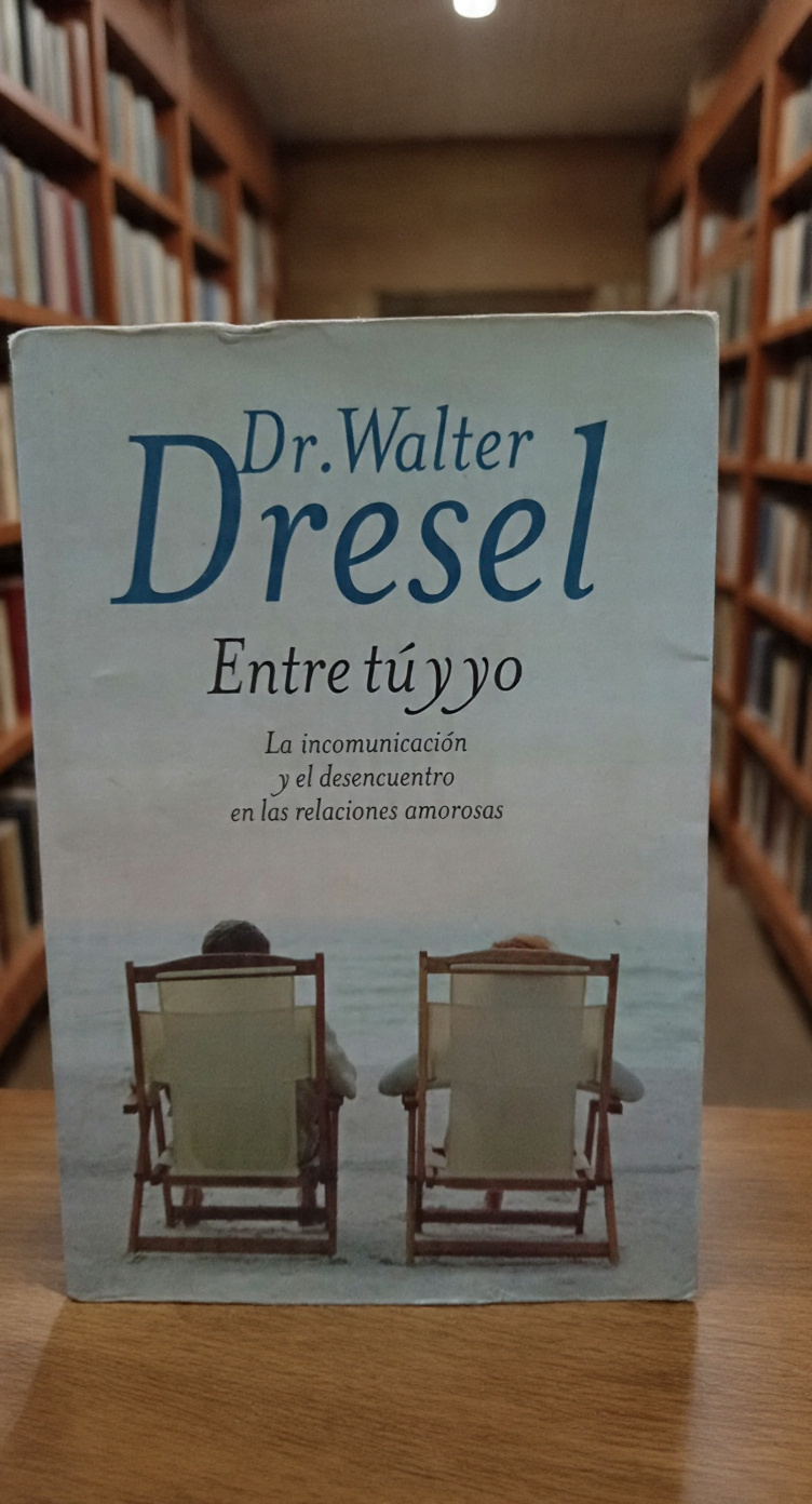 Entre tú y yo - Dr. Walter Dresel - Editorial Grijalbo