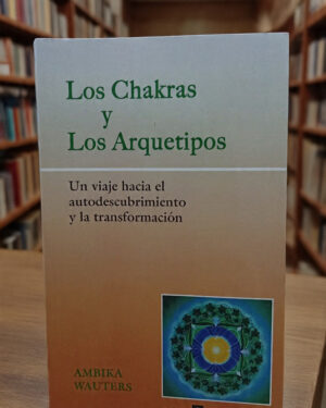 Los Chakras y Los Arquetipos - Ambika Wauters - Edaf
