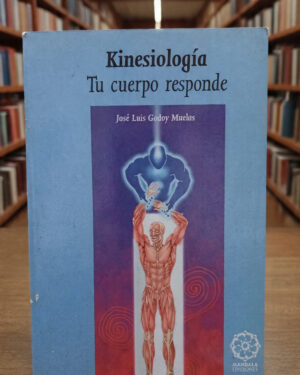 Kinesiología: Tu cuerpo responde - José Luis Godoy Muelas - Mandala Ediciones