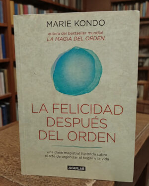 La felicidad después del orden - Marie Kondo - Aguilar