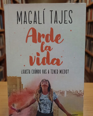 Arde la vida - Magalí Tajes - Editorial Sudamericana