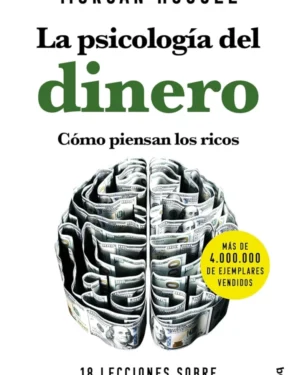 La psicología del dinero, Cómo piensan los ricos - Morgan Housel - Editorial Booket