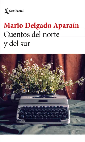 Cuentos del norte y del sur - Mario Delgado Aparaín - Editorial Seix Barral