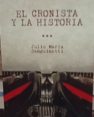 El cronista y la historia - Julio María Sanguinetti - Planeta
