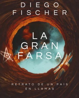 La Gran Farsa - Diego Fischer - Editorial Planeta