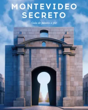 Montevideo Secreto, Guía de paseos a pie - Nestor Ganduglia - Editorial Planeta
