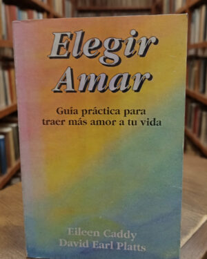 Elegir Amar  - Eileen Caddy, David Earl Platts