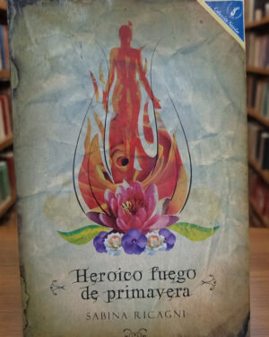 Heroico fuego de primavera - Sabina Ricagni