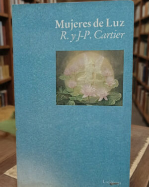 Mujeres de Luz - R. y J-P. Cartier - Editorial Luciernaga
