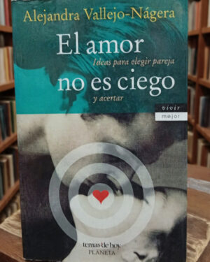 El amor no es ciego - Alejandra Vallejo-Nágera - Planeta