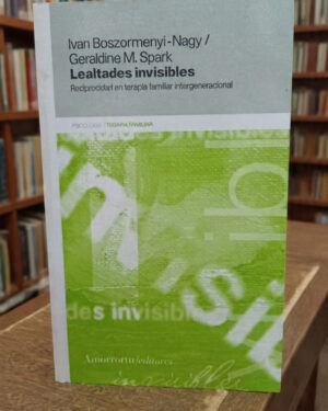 Lealtades invisibles - Ivan Boszormenyi-Nagy / Geraldine M. Spark - Amorrortu editores
