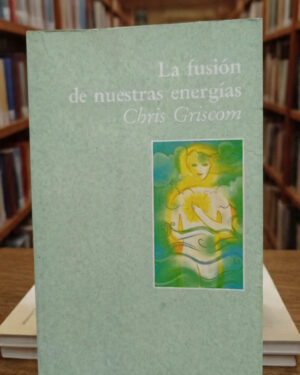 La fusión de nuestras energías - Chris Griscom - Luciernaga
