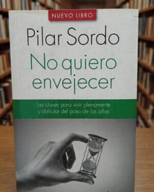 No quiero envejecer - Pilar Sordo - Planeta