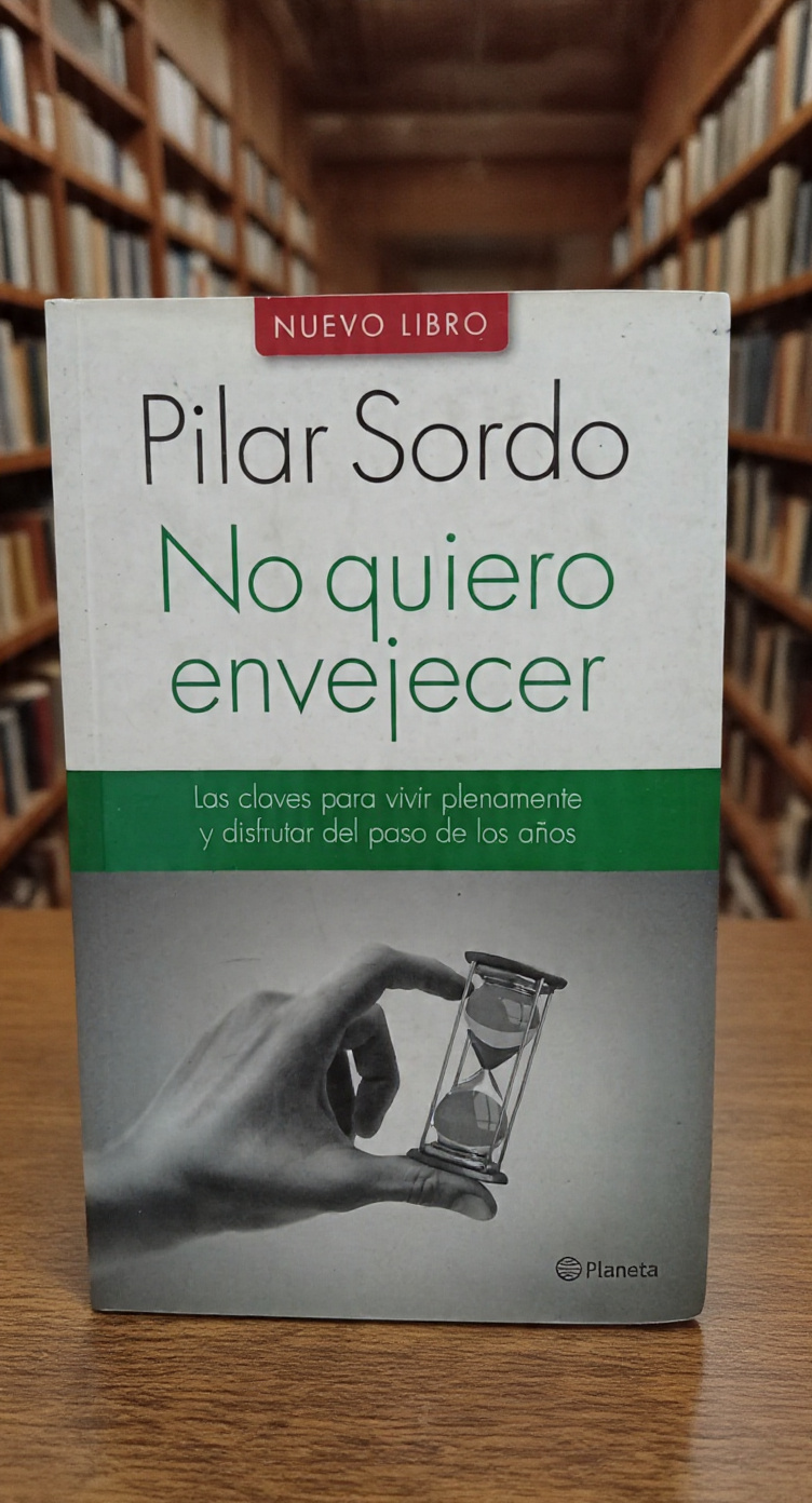 No quiero envejecer - Pilar Sordo - Planeta